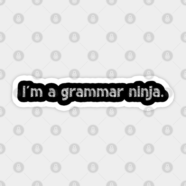 I'm a grammar ninja, National Grammar Day, Teacher Gift, Child Gift, Grammar Police, Grammar Nazi, Grammar Quotes, Funny Grammar, Grammar Sticker by DivShot 